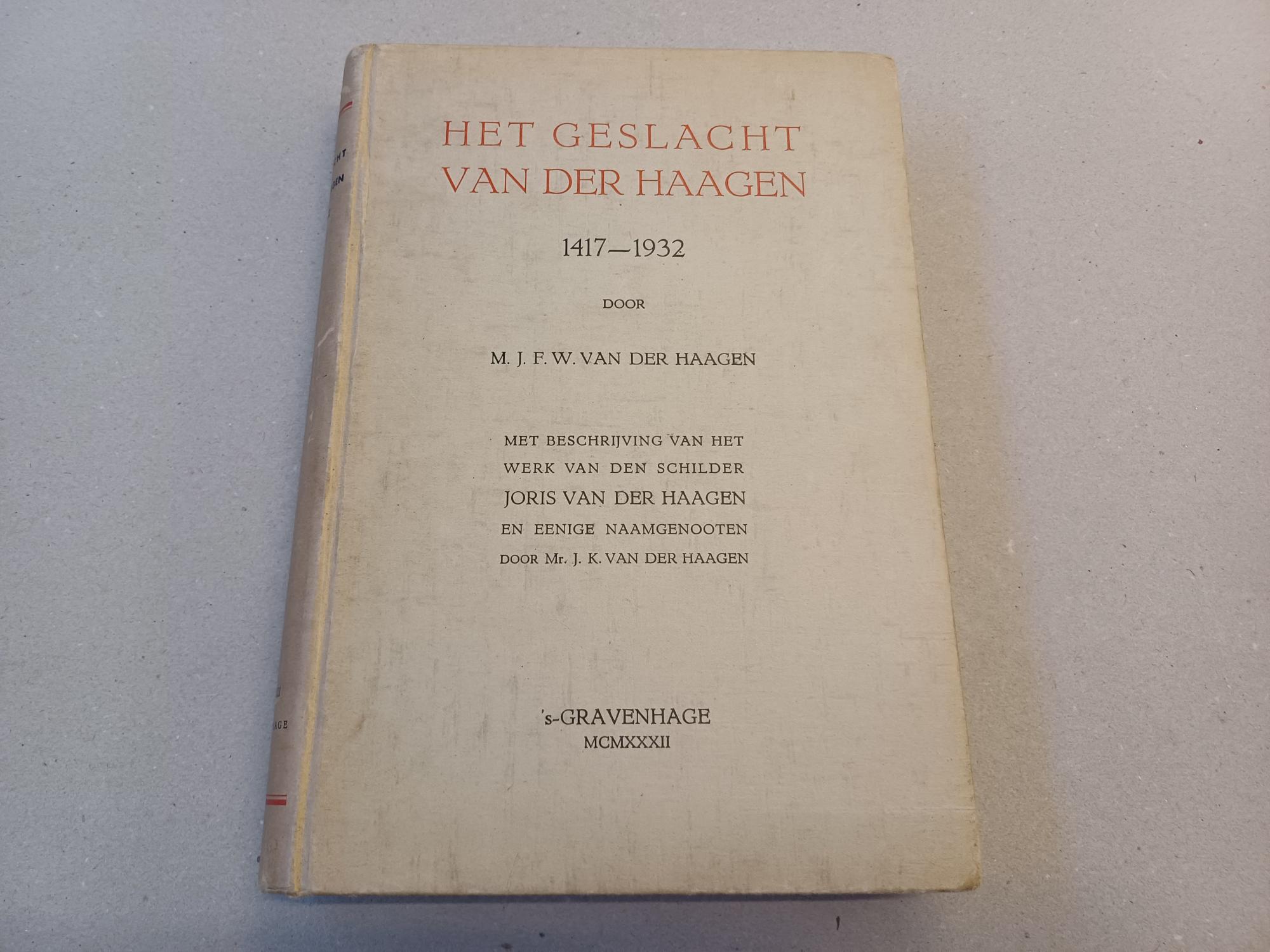 Haagen, MJF.W. - Het geslacht Van der Haagen, 1417-1932. Met een beschrijving van het werk van den schilder Joris van der Haagen en eenige naamgenoten door J.K. van der Haagen.