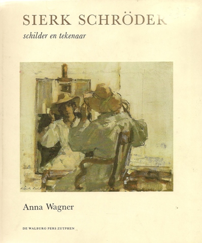 Schrder, Sierk - Wagner, Anna. - Sierk Schrder. Schilder en tekenaar. SIGNED + ADDENDA.