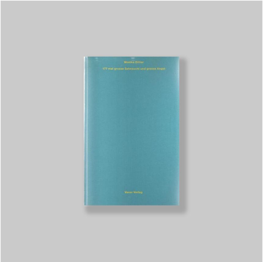 Dillier, Monika - - Monika Dillier. 177 mal grosse Sehnsucht und grosse Angst. FINE COPY SIGNED.