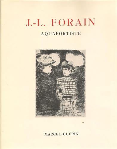 Forain, J.-L. - Gurin, Marcel. - J.-L. Forain. Aquafortiste. Catalogue raisonn de l'oeuvre grav de l'artiste.