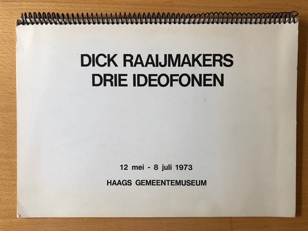 Raaijmakers, Dick - Drie Ideofonen. 12 mei - 8 juli 1973 Haags Gemeentemuseum.