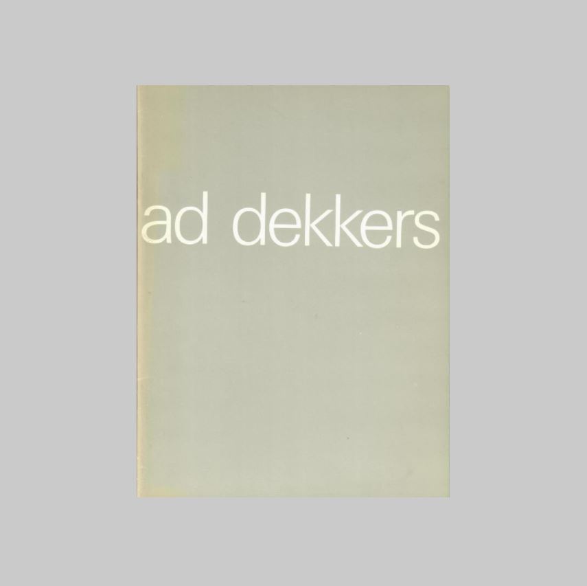 Dekkers, Ad - Wilde, E. de. - Ad Dekkers. Stedelijk Museum Amsterdam 4-12-1981 - 17-1-1982. Staatliche Kunsthalle Baden-Baden 29-1-1982 - 14-3-1982. Maison de a Culture Chlon-sur-Sane 10-4-1982 - 23-5-1982.