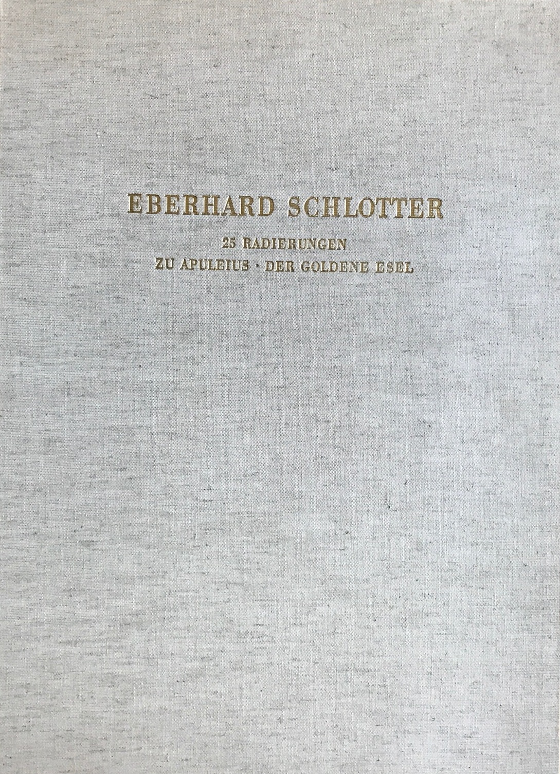 Schlotter, Eberhard (June 3, 1921 - September 8, 2014) - - Eberhard Schlotter: 25 Radierungen zu Apuleius 'der goldene Esel'.  NEAR MINT COPY.