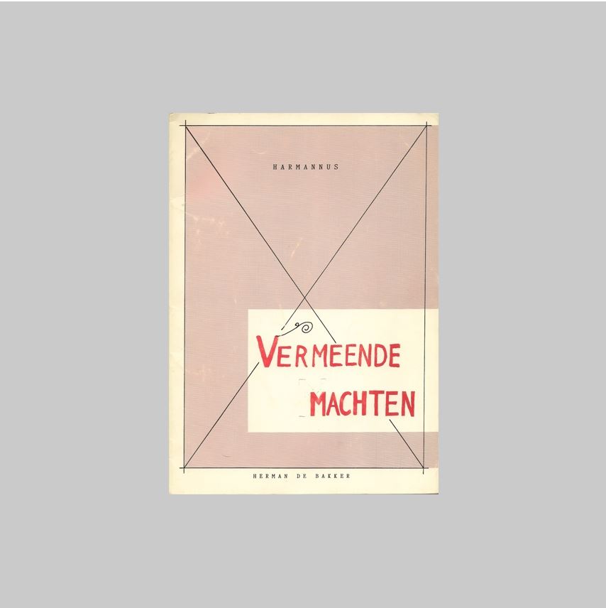 Bakker, Herman de [Harmannus] - - Vermeende Machten: Herman de Bakker door Herman de Bakker.
