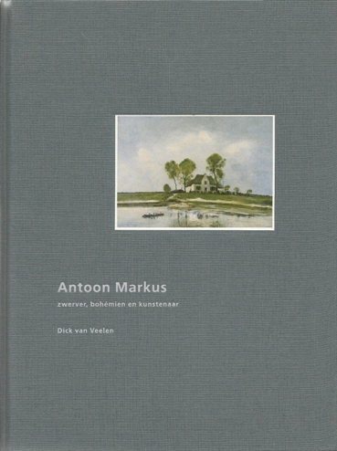 Veelen, D. van. - Antoon Markus. Zwerver, bohmien en kunstenaar.