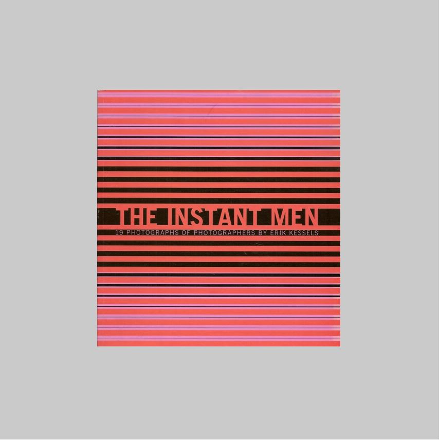 Kessels, Erik - - The  Instant Men. (19 photographs of photographers). (Signed)