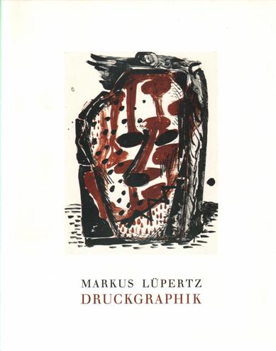 Lpertz, Markus;  Gohr, Siegfried [et al.]. - Markus Lpertz:  Druckgraphik. Werkverzeichnis 1960-1990.