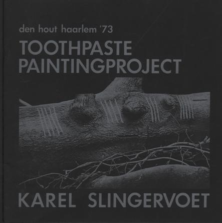 Slingervoet, Karel (1939-1978) - Overduin, Henk. - Toothpaste Paintingproject: Karel Slingervoet. Den Hout, Haarlem '73. MINT/SIGNED.