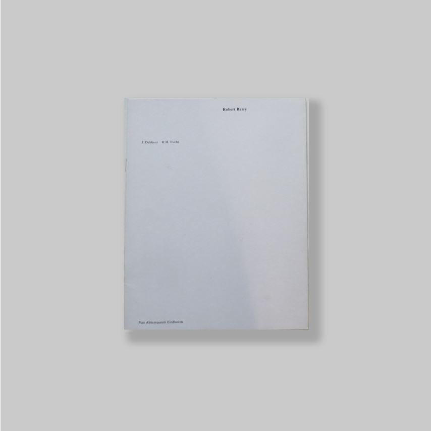 Barry, Robert - Debbaut, J & R.H. Fuchs. - Robert Barry 1967-1977.