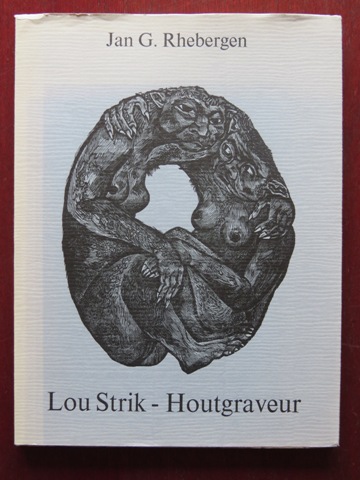 Strik, Lou - Rhebergen, Jan G. - Lou Strik: Houtgraveur. SIGNED 3 TIMES (INCLUDING BELOW ONE WOODCUT).