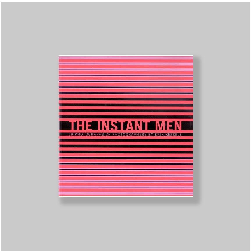 Kessels, Erik - - The Instant Men. 19 photographs of photographers.
