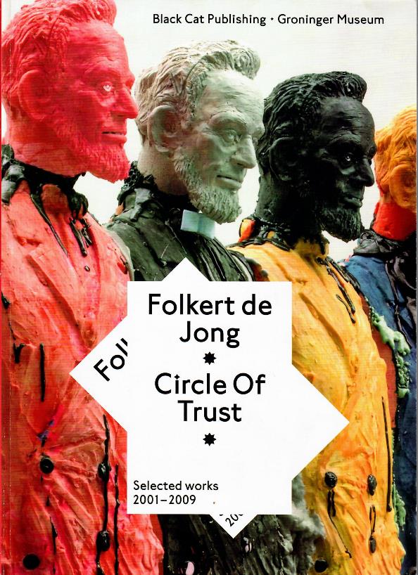 Jong, Folkert de - Wilson, Mark and S. van der Zijpp [ed.]. - Folkert de Jong: Circle Of Trust. Selected Works 2001-2009. AS NEW.
