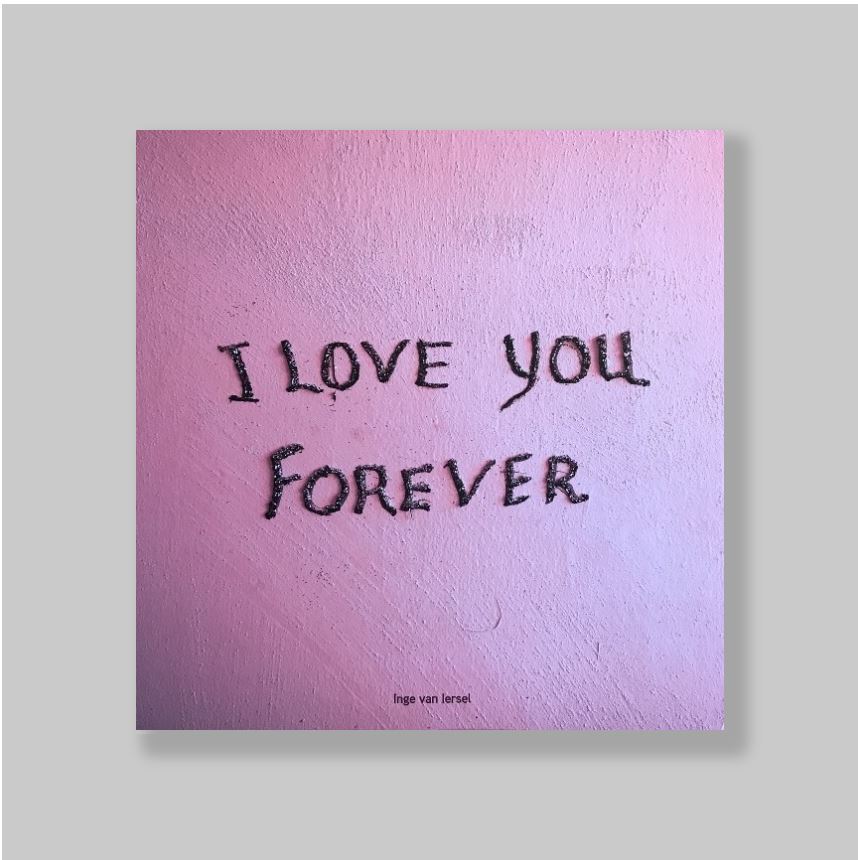 IERSEL, Inge  (1987) - Griendt, Martijn van de [introd.]. - I Love You Forever. MINT SIGNED COPY.