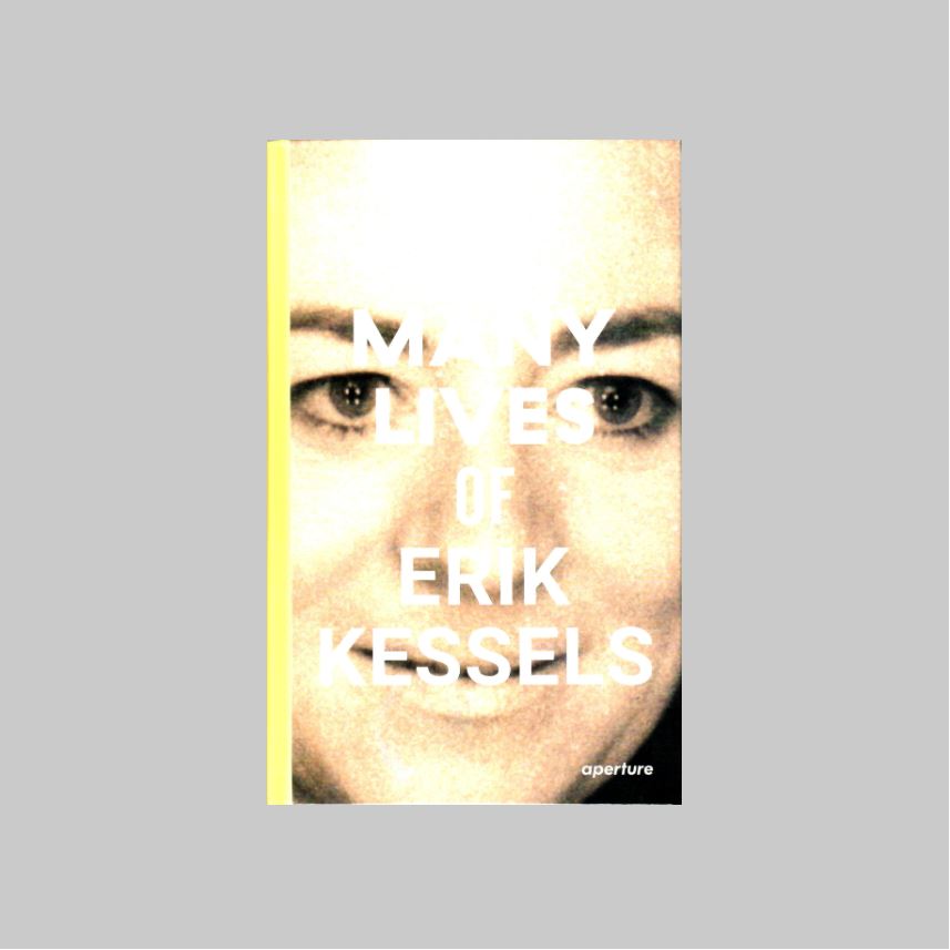 Kessels, Erik - Zandt, Francesco [et al.]. - The Many Lives of Erik Kessels.