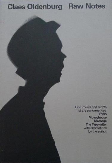 Oldenburg, Claes - Konig, Kasper. - Claes Oldenburg: Raw Notes: Documents and Scripts of the Performances: Stars, Moveyhouse, Massage, The Typewriter, with Annotations by the Author [Kasper Konig]. VERY FINE COPY.