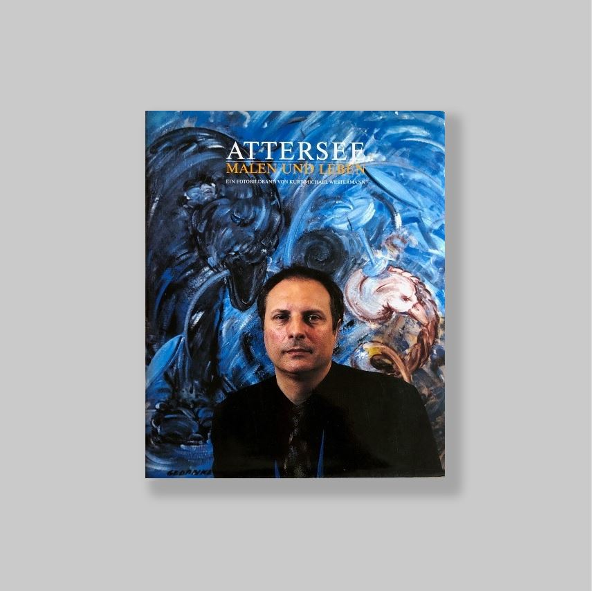 Attersee, Christian Ludwig (1940) - Westermann, Kurt Michae;  Helmut A. Gansterer (et al.). - Attersee. Malen und Leben. Ein Fotobildband. SIGNED/VERY FINE COPY.