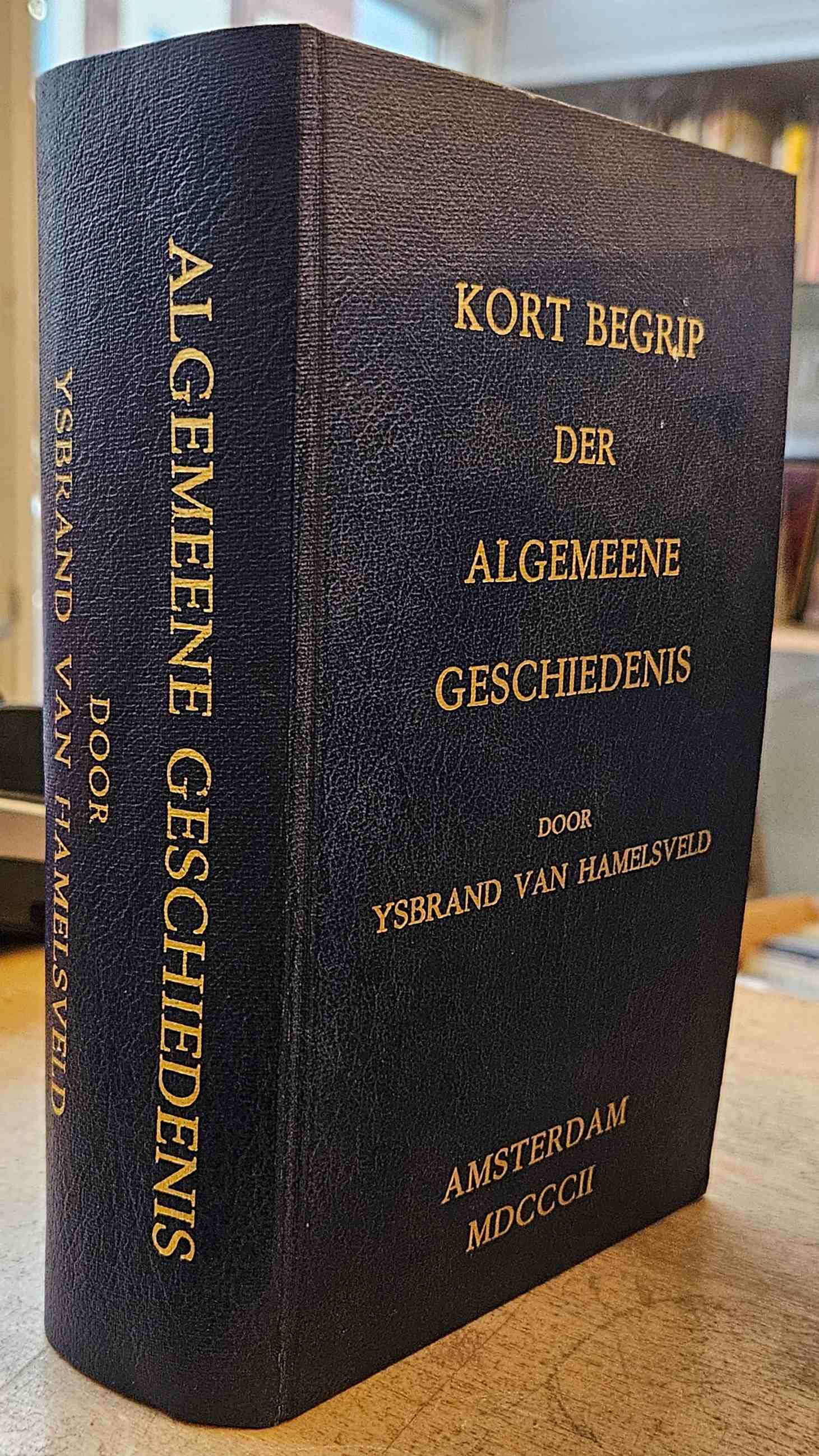 Hamelsveld, Ysbrand van;  Vinkeles, Reinier - Kort begrip der algemeene geschiedenis. Van de schepping der wereld af, tot het einde van de agttiende eeuw.