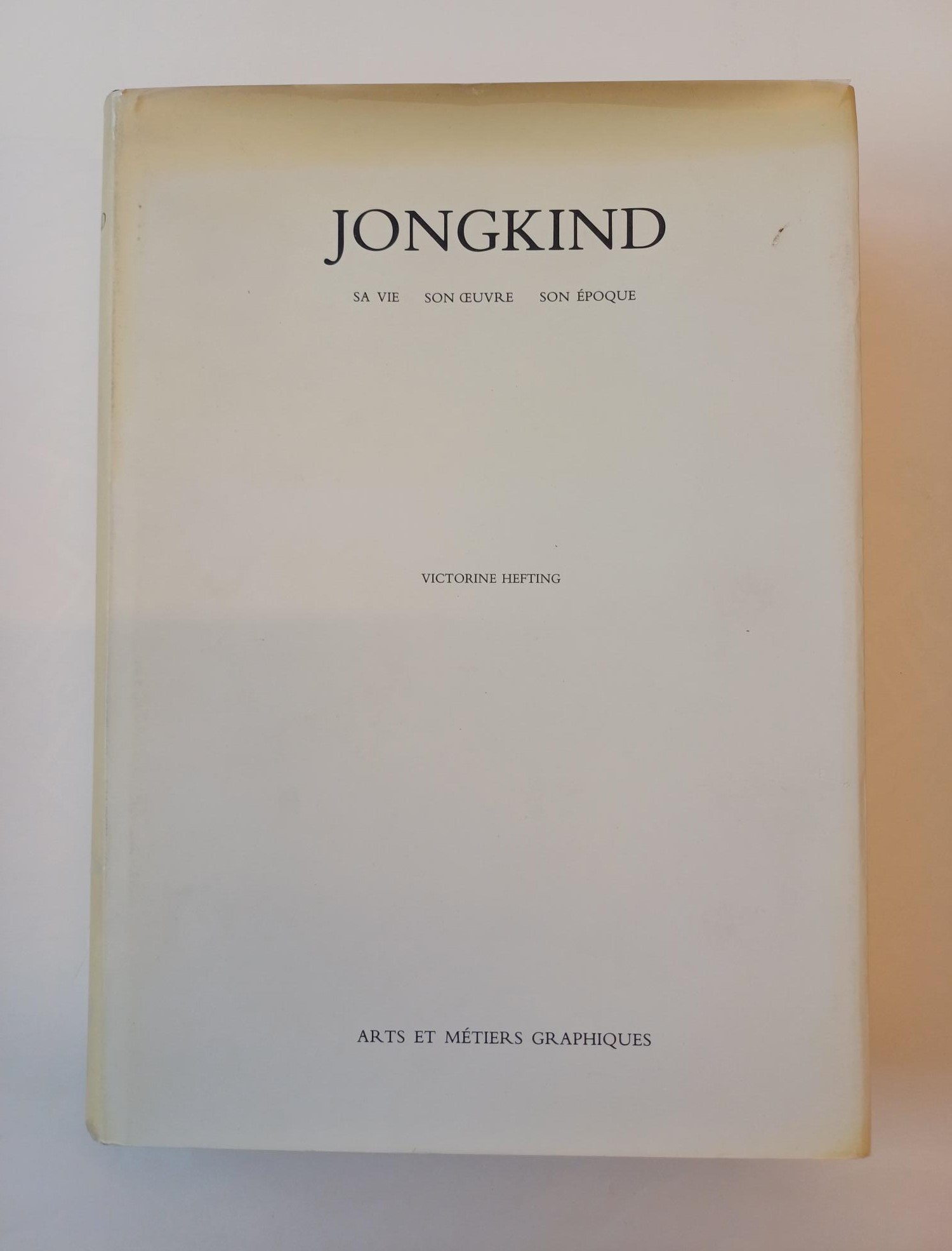 JONGKIND, J.B. - HEFTING, VICTORINE - Jongkind: Sa vie, son oeuvre, son poque.
