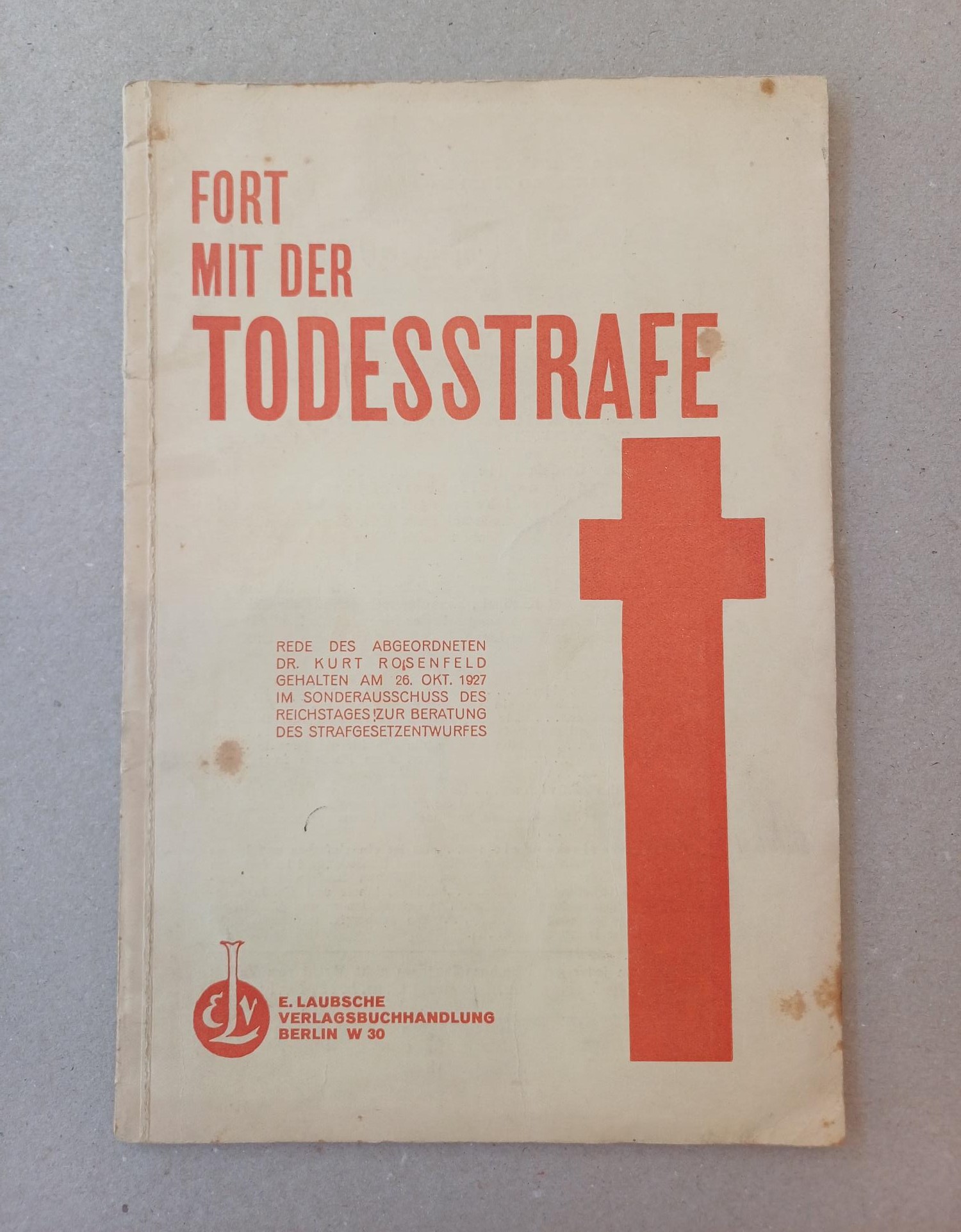 Rosenfeld, Kurt - Fort mit der Todesstrafe., Rede gehalten am 26. Oktober 1927 im Sonderausschu des Reichstages zur Beratung des Strafgesetzentwurfes.