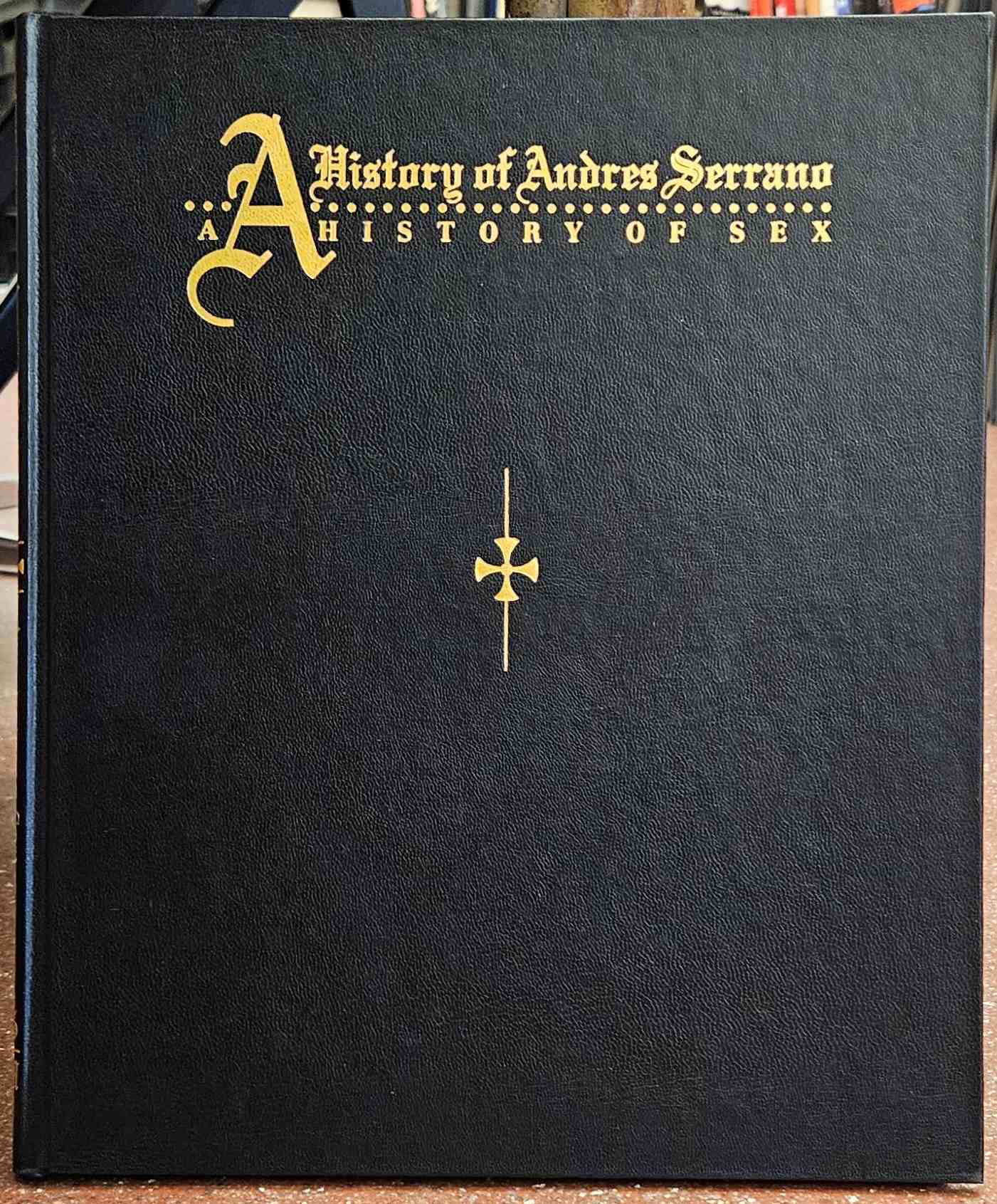 Serrano, Andres - Wilson, Mark;  Xaviera Hollander (ed.). - A  History of Andres Serrano - A History of Sex. SIGNED