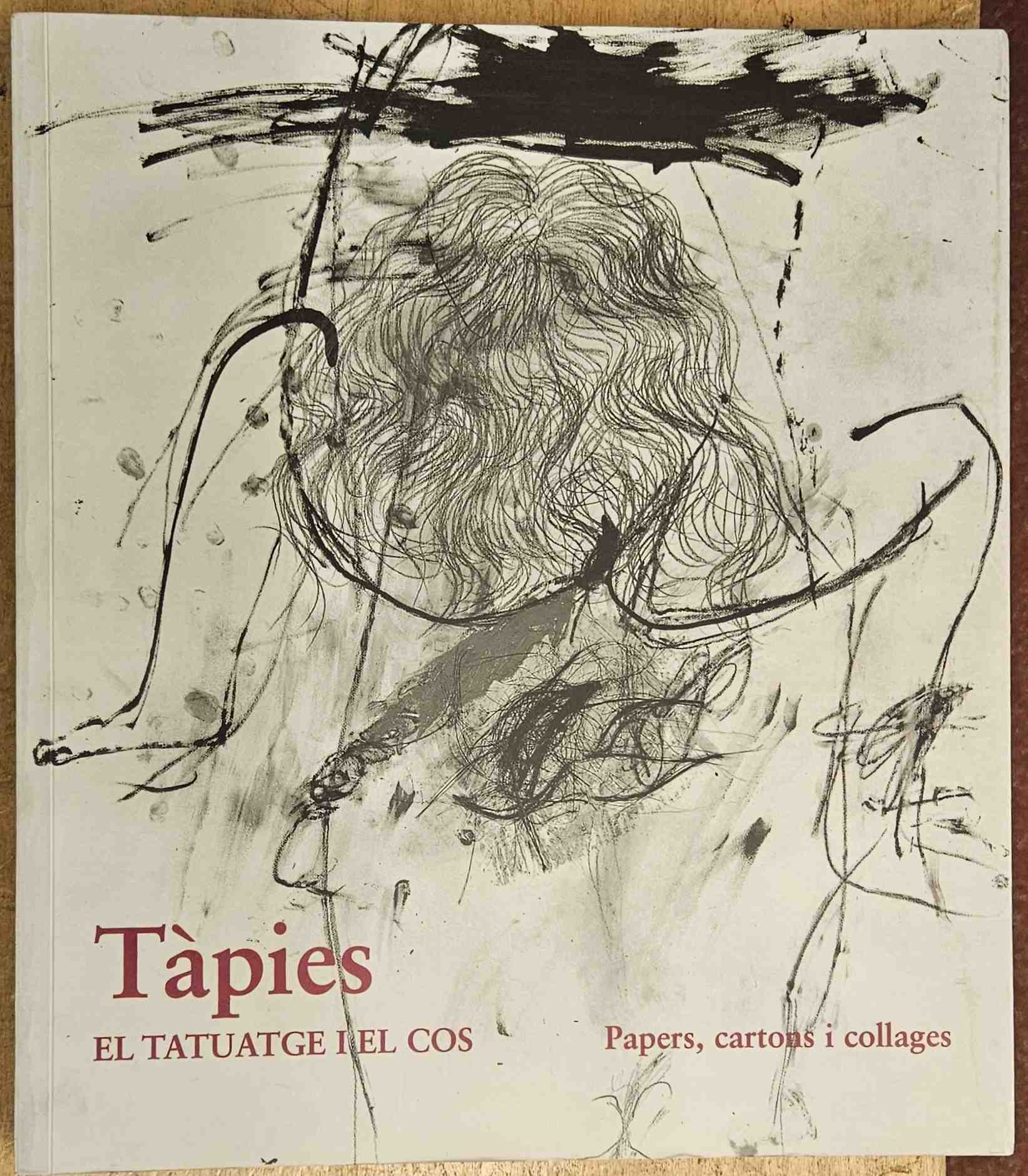 Antch, Xavier e.a. -[Tpies] - Tpies, El tatuatge i el cos: papers, cartons i collages