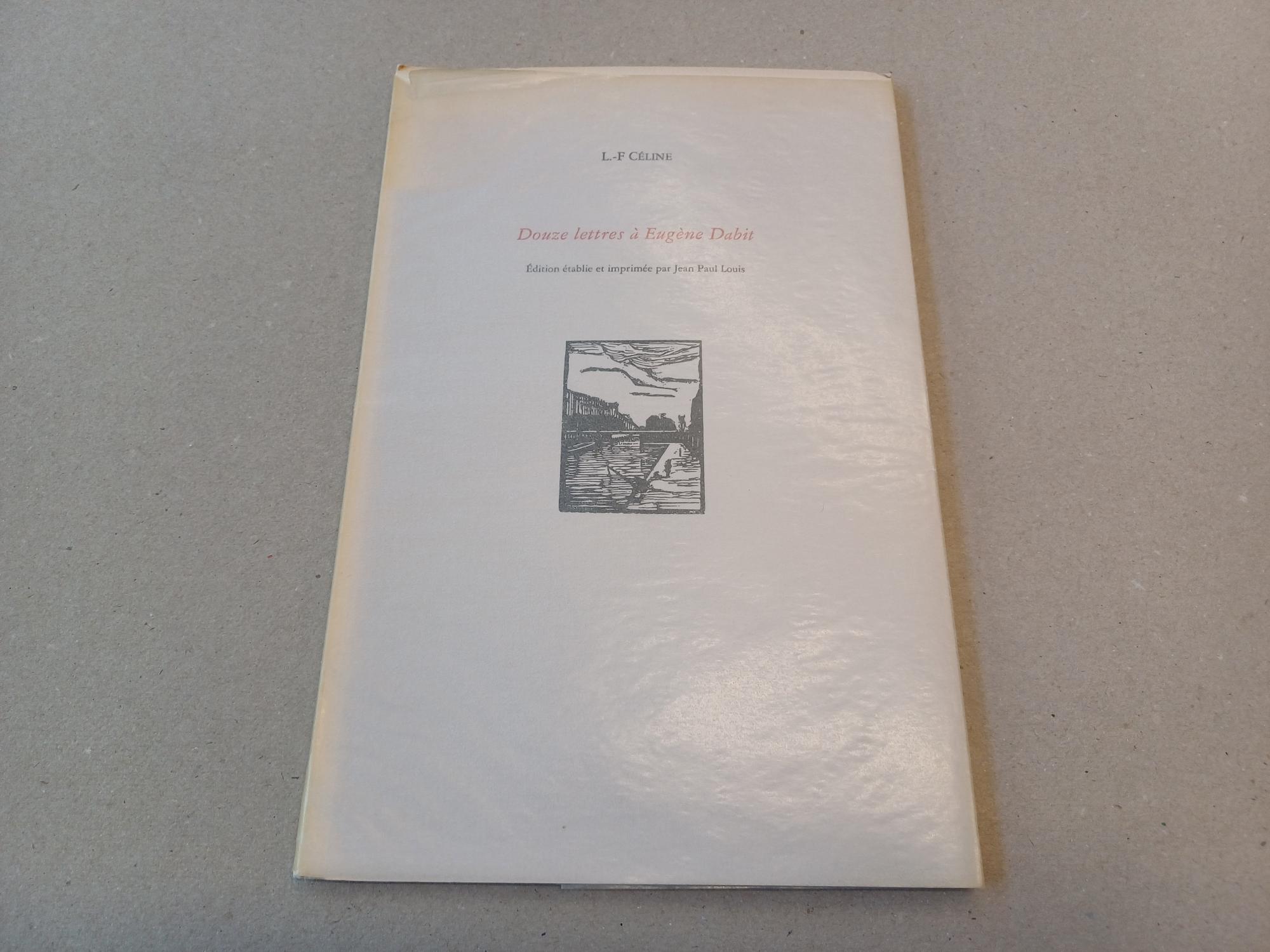 Celine, L.F. - Douze lettres a Eugene Dabit. Edition etablie et imprimee par Jean Paul Louis.