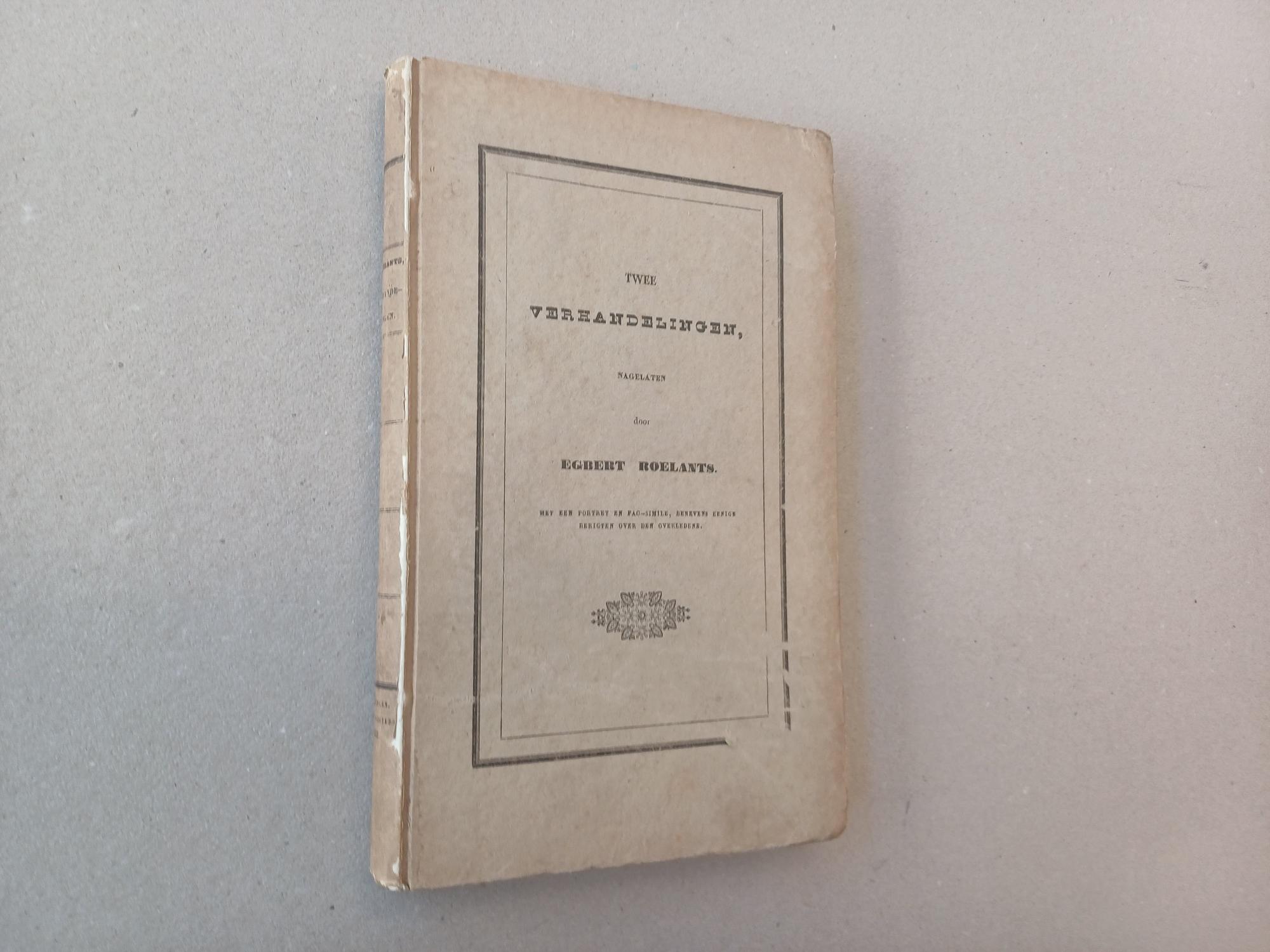 Roelants, Egbert - Twee verhandelingen, betrekkelijk de geschiedenis en oudheden van Nederland, nagelaten door Egbert Roelants (zonder het portret)