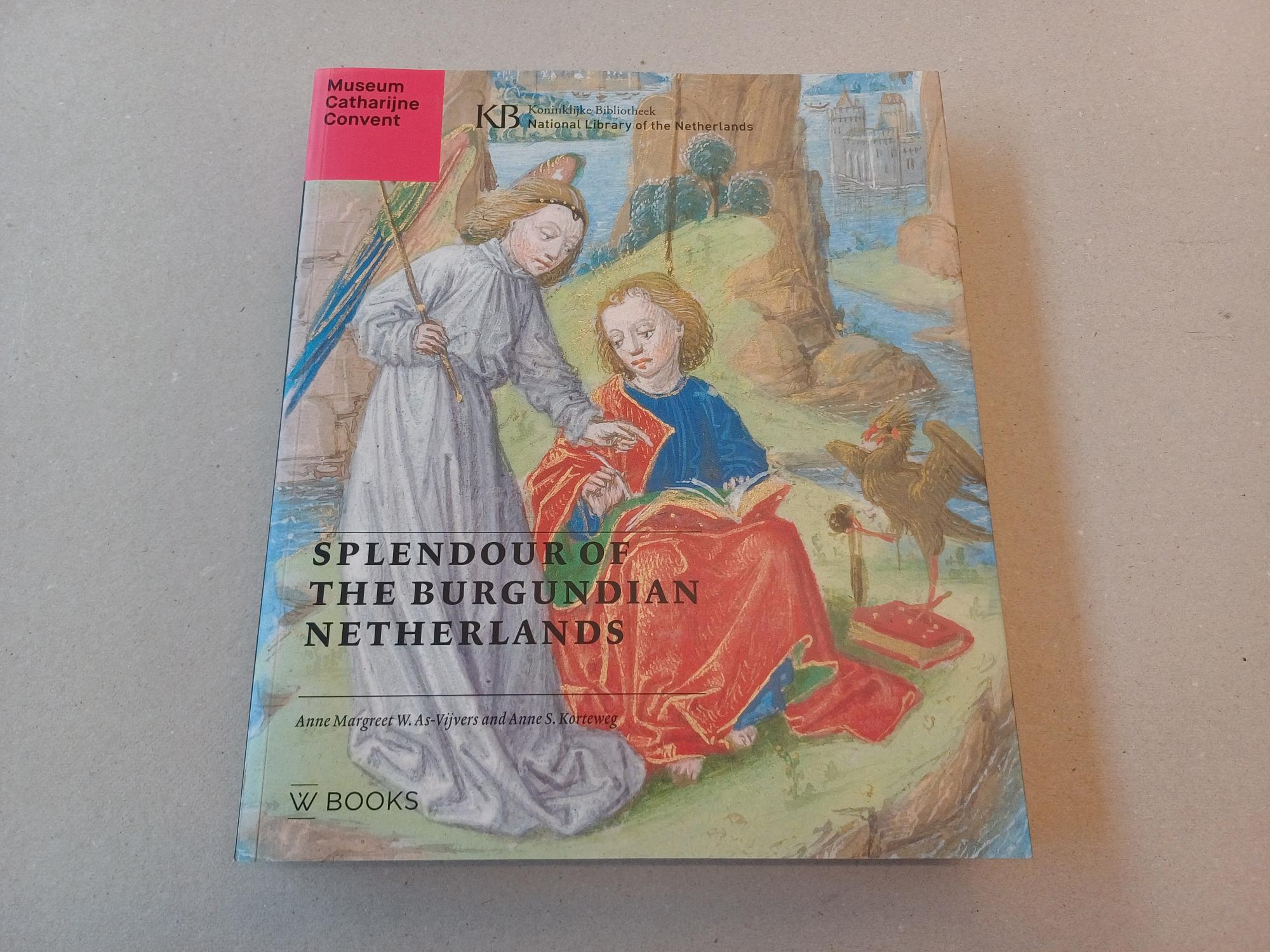 Korteweg, Anne S.  e.a. - Splendour of the Burgundian Netherlands
