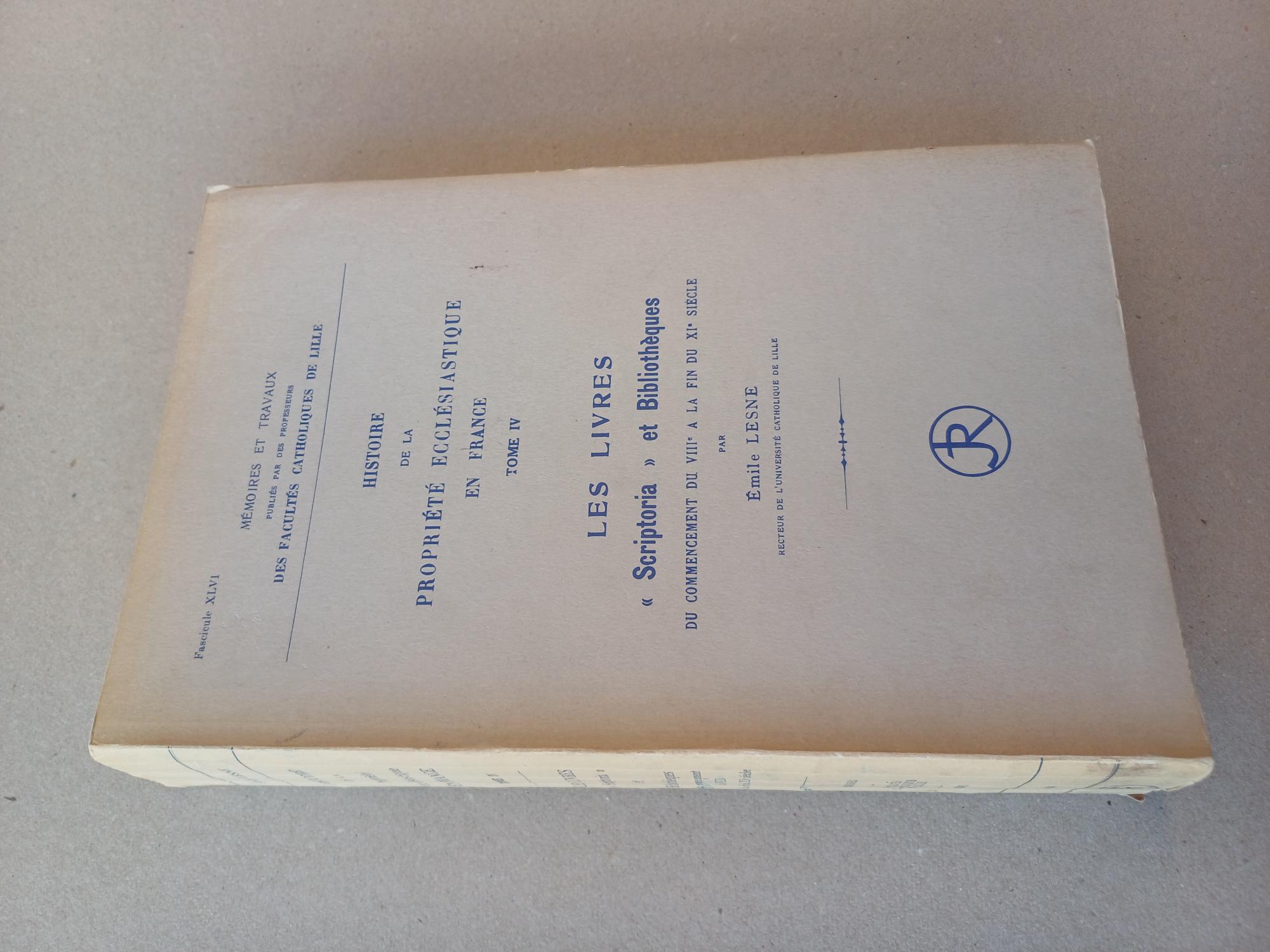 Lesne, Emile - Histoire de lapropirete ecclestiastique en France Tome IV: Les livres Scriptoria et Bibliotheques du commencement du VIIIe a la fin du XIe siecle